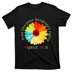 Vote Like Your Daughters Rights Depend On It T-Shirt