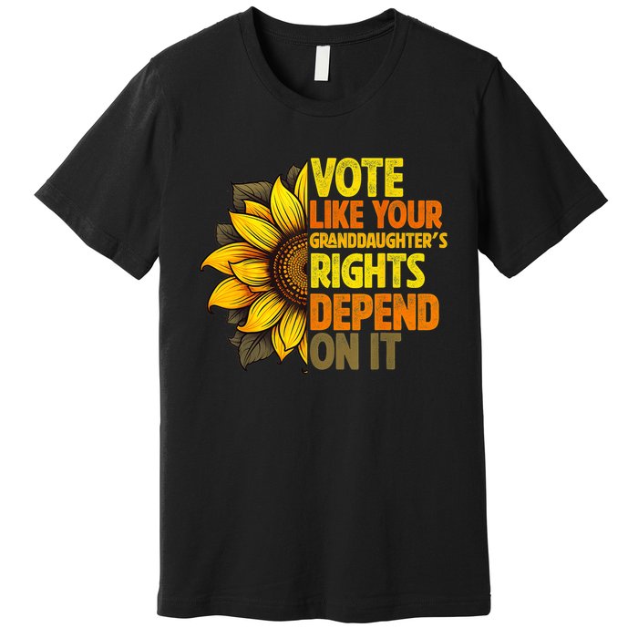 Vote Like Your GranddaughterS Rights Depend On It Premium T-Shirt