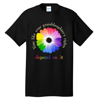 Vote Like Your Granddaughters Rights Depend On It Tall T-Shirt