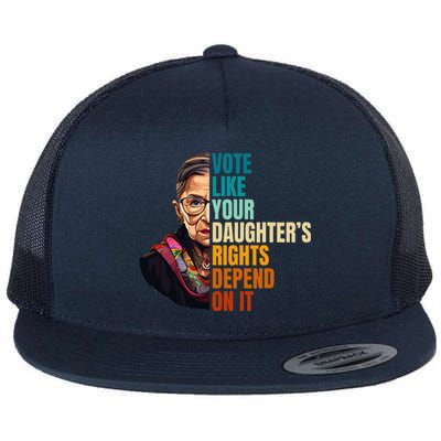 Vote Like Your DaughterS Rights Depend On It Rbg Flat Bill Trucker Hat