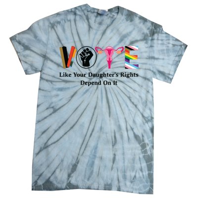 Vote Like Your Daughters Rights Depend On It Tie-Dye T-Shirt