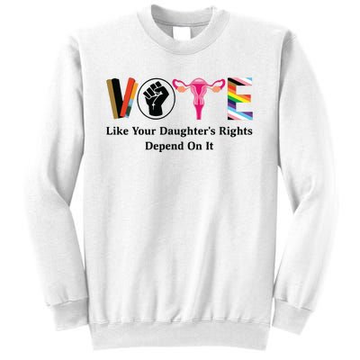 Vote Like Your Daughters Rights Depend On It Sweatshirt