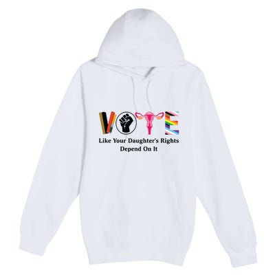 Vote Like Your Daughters Rights Depend On It Premium Pullover Hoodie