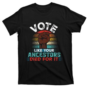 Vote Like Your Ancestors Died For It Black Votes Matter T-Shirt