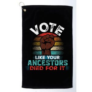 Vote Like Your Ancestors Died For It Black Votes Matter Platinum Collection Golf Towel