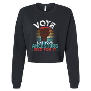 Vote Like Your Ancestors Died For It Black Votes Matter Cropped Pullover Crew