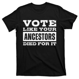 Vote Like Your Ancestors Died For It 2024 Black Voters T-Shirt