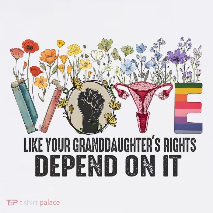 Vote Like Your Granddaughters Rights T-Shirt
