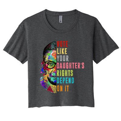 Vote Like Your DaughterS Rights Depend On It Feminist Rbg Women's Crop Top Tee