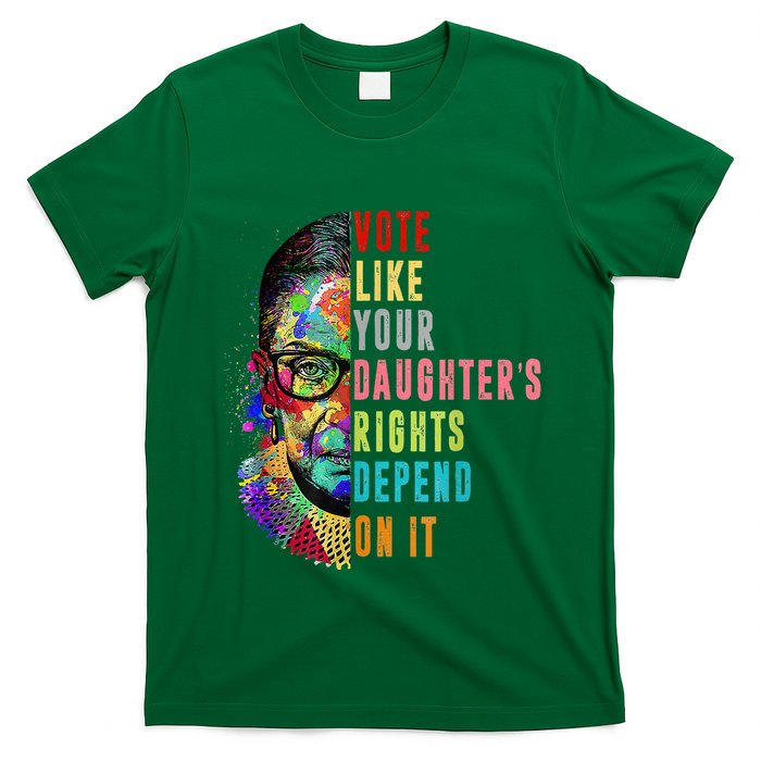 Vote Like Your DaughterS Rights Depend On It Feminist Rbg T-Shirt