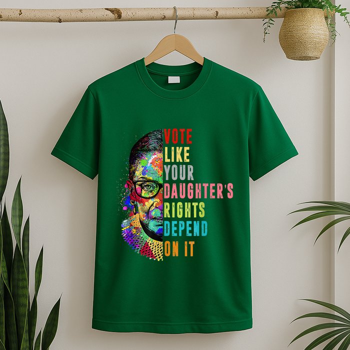 Vote Like Your DaughterS Rights Depend On It Feminist Rbg T-Shirt