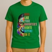 Vote Like Your DaughterS Rights Depend On It Feminist Rbg T-Shirt
