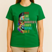 Vote Like Your DaughterS Rights Depend On It Feminist Rbg T-Shirt