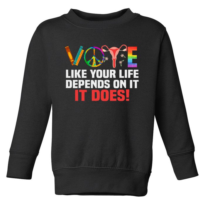 Vote Like Your Life Depends On It Feminist Gift Toddler Sweatshirt