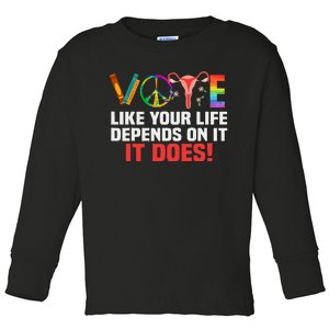 Vote Like Your Life Depends On It Feminist Gift Toddler Long Sleeve Shirt