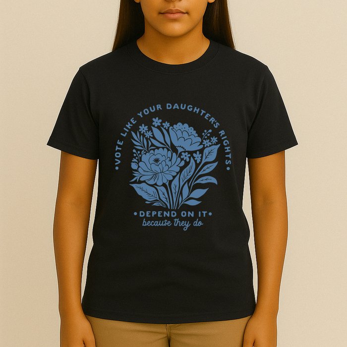 Vote Like Your Daughters Rights Depend On It T-Shirt