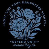 Vote Like Your Daughters Rights Depend On It T-Shirt