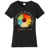 Vote Like Your DaughterS Rights Depend On It Women's T-Shirt