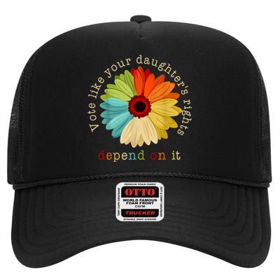 Vote Like Your DaughterS Rights Depend On It High Crown Mesh Back Trucker Hat