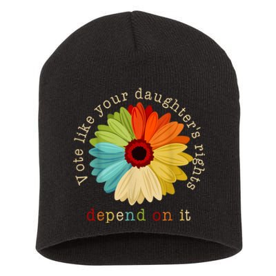 Vote Like Your DaughterS Rights Depend On It Short Acrylic Beanie