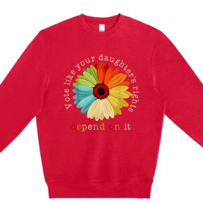 Vote Like Your DaughterS Rights Depend On It Premium Crewneck Sweatshirt