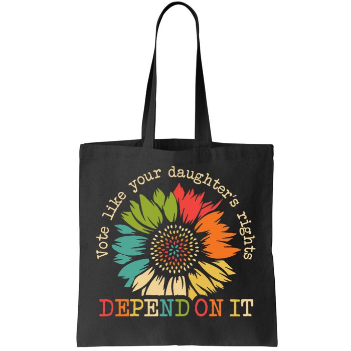 Vote Like Your Daughters Rights Depend On It Tote Bag