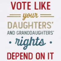 Vote Like Your DaughterS Rights Depend On It T-Shirt