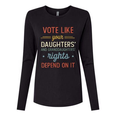 Vote Like Your Daughter’S And GranddaughterS Rights Depend On It Womens Cotton Relaxed Long Sleeve T-Shirt