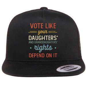 Vote Like Your Daughter’S And GranddaughterS Rights Depend On It Flat Bill Trucker Hat