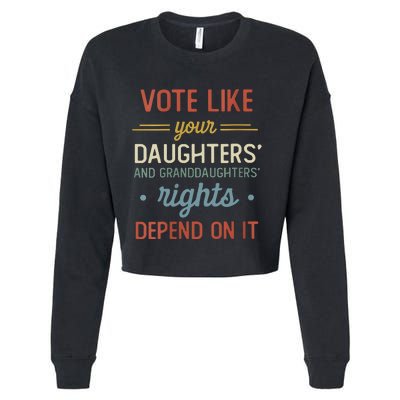 Vote Like Your Daughter’S And GranddaughterS Rights Depend On It Cropped Pullover Crew