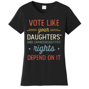 Vote Like Your Daughter’S And GranddaughterS Rights Depend On It Women's T-Shirt