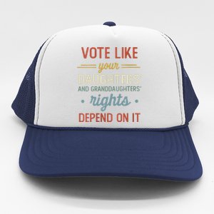 Vote Like Your Daughter’S And GranddaughterS Rights Depend On It Trucker Hat