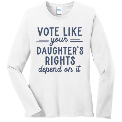 Vote Like Your DaughterS Rights Depend On It Feminist Ladies Long Sleeve Shirt