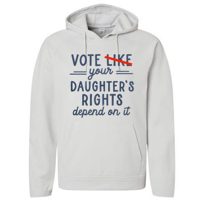 Vote Like Your DaughterS Rights Depend On It Performance Fleece Hoodie