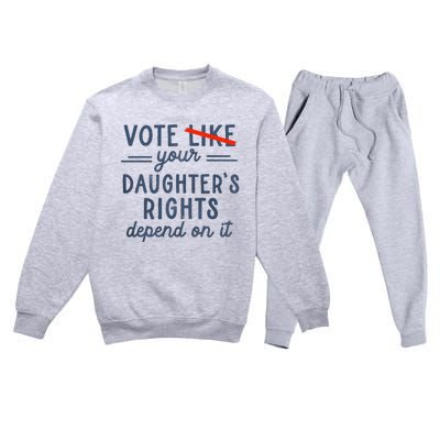 Vote Like Your DaughterS Rights Depend On It Premium Crewneck Sweatsuit Set