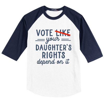 Vote Like Your DaughterS Rights Depend On It Baseball Sleeve Shirt