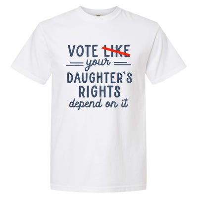 Vote Like Your DaughterS Rights Depend On It Garment-Dyed Heavyweight T-Shirt