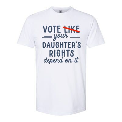 Vote Like Your DaughterS Rights Depend On It Softstyle CVC T-Shirt