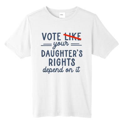 Vote Like Your DaughterS Rights Depend On It Tall Fusion ChromaSoft Performance T-Shirt