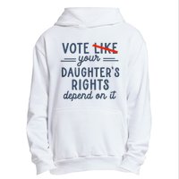 Vote Like Your DaughterS Rights Depend On It Urban Pullover Hoodie