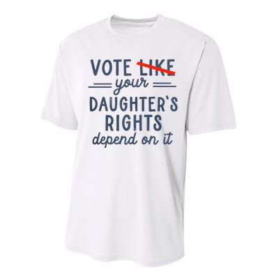 Vote Like Your DaughterS Rights Depend On It Performance Sprint T-Shirt