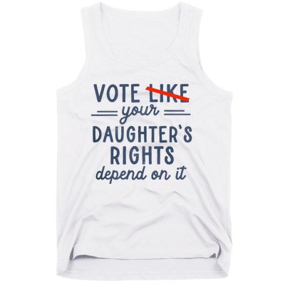 Vote Like Your DaughterS Rights Depend On It Tank Top