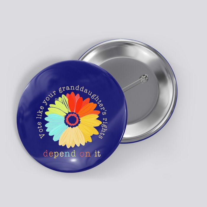 Vote Like Your GranddaughterS Rights Depend On It Feminist Button