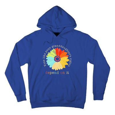 Vote Like Your GranddaughterS Rights Depend On It Feminist Tall Hoodie