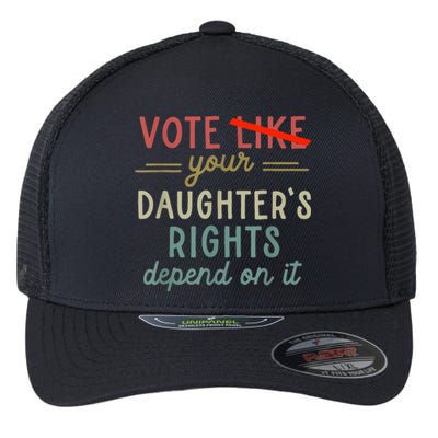 Vote Like Your DaughterS Rights Depend On It Flexfit Unipanel Trucker Cap