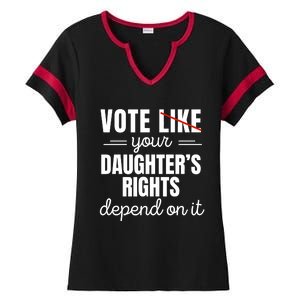 Vote Like Your DaughterS Rights Depend On It Ladies Halftime Notch Neck Tee