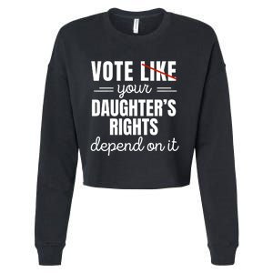 Vote Like Your DaughterS Rights Depend On It Cropped Pullover Crew