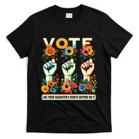 Vote Like Your Daughters Rights Depend On It Hand Fist T-Shirt