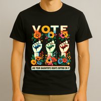 Vote Like Your Daughters Rights Depend On It Hand Fist T-Shirt