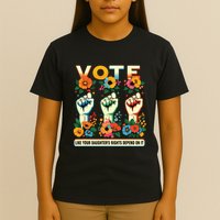 Vote Like Your Daughters Rights Depend On It Hand Fist T-Shirt